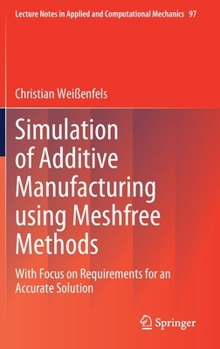 Hardcover Simulation of Additive Manufacturing Using Meshfree Methods: With Focus on Requirements for an Accurate Solution Book