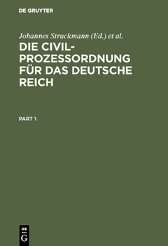 Hardcover Die Civilprozeßordnung Für Das Deutsche Reich: Nebst Den Auf Den Civilprozeß Bezügl. Bestimmungen Des Gerichtsverfassungsgesetzes Und Den Einführungsg [German] Book