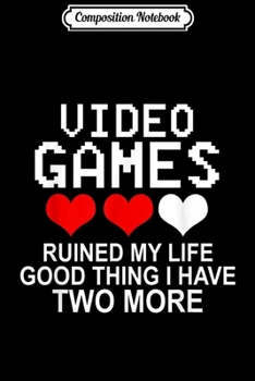 Paperback Composition Notebook: Funny Video Games Ruined My Life Good Thing I Have Two More Journal/Notebook Blank Lined Ruled 6x9 100 Pages Book