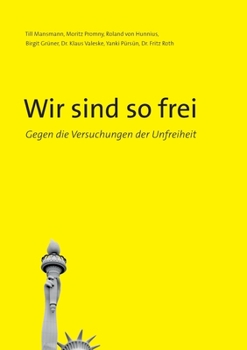 Paperback Wir sind so frei: Gegen die Versuchungen der Unfreiheit [German] Book