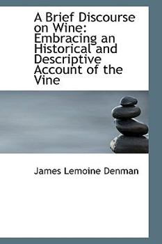 Paperback A Brief Discourse on Wine: Embracing an Historical and Descriptive Account of the Vine Book