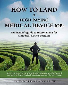 Paperback How To Land A High Paying Medical Device Job: An insiders guide to interviewing for a medical device position Book