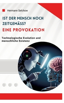 Hardcover Ist der Mensch noch zeitgemäß? Eine Provokation: Technologische Evolution und menschliche Existenz [German] Book