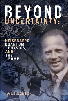 Paperback Beyond Uncertainty: Heisenberg, Quantum Physics, and the Bomb Book