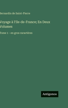 Hardcover Voyage à l'Ile-de-France; En Deux Volumes: Tome 1 - en gros caractères [French] Book