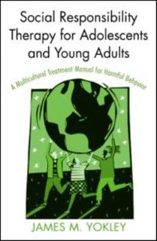 Paperback Social Responsibility Therapy for Adolescents and Young Adults: A Multicultural Treatment Manual for Harmful Behavior Book