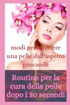 Paperback Routine per la cura della pelle dopo i 30 secondi [Italian] Book