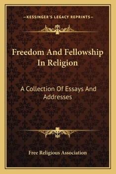 Paperback Freedom And Fellowship In Religion: A Collection Of Essays And Addresses Book