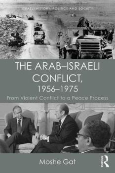 Paperback The Arab-Israeli Conflict, 1956-1975: From Violent Conflict to a Peace Process Book