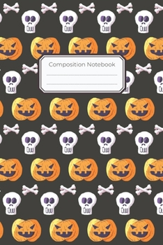 Composition Notebook: 6"x9" College Ruled Lined Paper, Composition Notebook, 100 Lined Pages | Halloween Notebook, Wicked Pumpkins, Bones, Poison, ... Women, Men, Moms, School, Students, Teachers