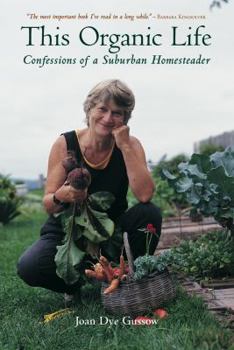 Paperback This Organic Life: Confessions of a Suburban Homesteader Book
