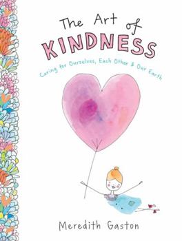 Hardcover The Art of Kindness: Caring for Ourselves, Each Other & Our Earth Book