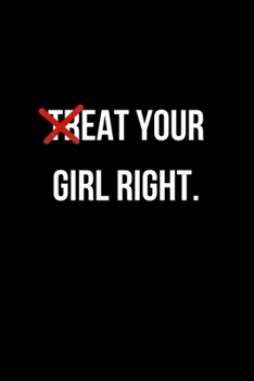 EAT YOUR GIRL RIGHT.: BDSM Dominant Submissive Couples Lined Notebook | Adult Gifts Ideas for your Dominatrix Master Mistress DOM SUB. Naughty Gifts for Him & Her