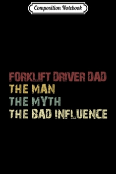 Paperback Composition Notebook: Mens Forklift Driver Dad The Man The Myth The Bad Influence Journal/Notebook Blank Lined Ruled 6x9 100 Pages Book