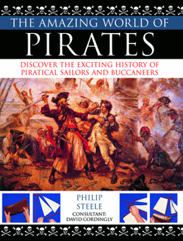 Paperback The Amazing World of Pirates: Discover the Exciting History of Piratical Sailors and Buccaneers Book