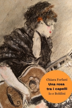Paperback Una rosa tra i capelli: Io e Boldini [Italian] Book