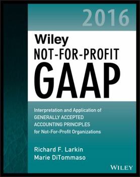Paperback Wiley Not-For-Profit GAAP 2016: Interpretation and Application of Generally Accepted Accounting Principles Book
