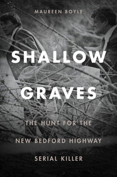 Paperback Shallow Graves: The Hunt for the New Bedford Highway Serial Killer Book