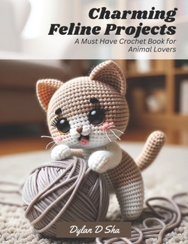 Paperback Charming Feline Projects: A Must Have Crochet Book for Animal Lovers Book