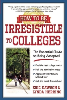 Paperback How to Be Irresistible to Colleges: The Essential Guide to Being Accepted Book