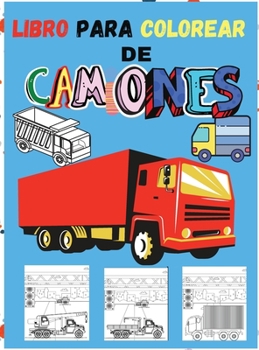 Libro para Colorear de Camiones: Incre�ble libro para colorear con camiones monstruosos, camiones de bomberos, camiones de basura y muchos m�s - veh�culos grandes para ni�os y ni�as