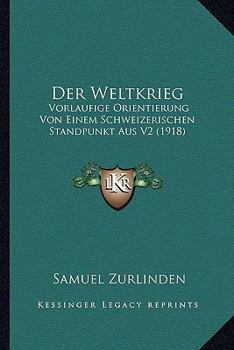 Paperback Der Weltkrieg: Vorlaufige Orientierung Von Einem Schweizerischen Standpunkt Aus V2 (1918) [German] Book