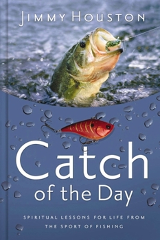 Hardcover Catch of the Day: Spiritual Lessons for Life from the Sport of Fishing (a 365-Day Devotional) - Perfect Christian Men and Women Who Love to Fish Book