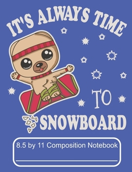 Paperback It's Always Time To Snowboard 8.5 by 11 Composition Notebook: Adorable Winter Snowboarding Pomeranian Puppy Dog On The Ski slope Book