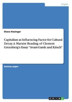 Capitalism as Influencing Factor for Cultural Decay. A Marxist Reading of Clement Greenberg's Essay Avant-Garde and Kitsch