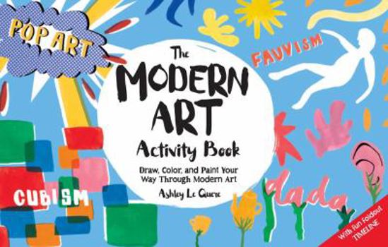 Paperback The Modern Art Activity Book: Draw, Color, and Paint Your Way Through Modern Art Book