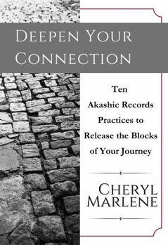 Paperback Deepen Your Connection: Akashic Records Practices to Release the Blocks of Your Journey (Explore the Akashic Records) Book