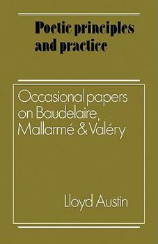 Paperback Poetic Principles and Practice: Occasional Papers on Baudelaire, Mallarme and Valery Book
