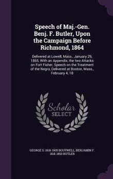 Hardcover Speech of Maj.-Gen. Benj. F. Butler, Upon the Campaign Before Richmond, 1864: Delivered at Lowell, Mass., January 29, 1865, With an Appendix, the two Book