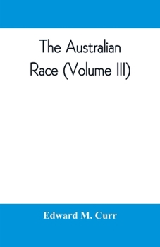 Paperback The Australian race: its origin, languages, customs, place of landing in Australia and the routes by which it spread itself over that continent (Volum Book