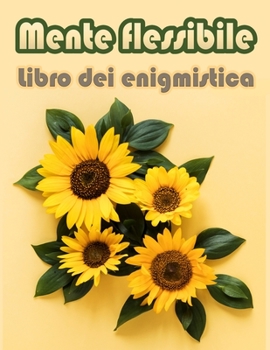 Paperback Mente flessibile: libro dei enigmistica - Parole intrecciate, Sudoku, Labirinti, Parola Scramble e pagine da colorare [Italian] Book