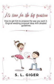 Paperback It's time for the big question: How to get him to propose the way you want it. Original wedding proposal ideas with detailed guidelines. Book