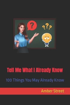 Paperback Tell Me What I Already Know: 100 Things You May Already Know Book