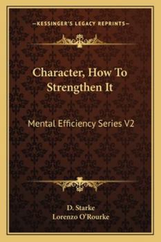 Character, How to Strengthen It - Book #2 of the Mental Efficiency Series