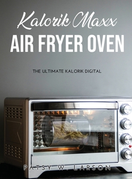 Hardcover Kalorik Maxx Air Fryer Oven: The Ultimate Kalorik Digital Book
