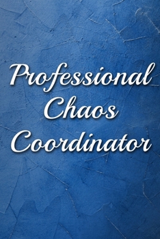 Paperback Professional Chaos Coordinator: Lined Notebook Funny Office Blank Journal Gift For Coworkers, Boss and Friends (9 x 6 inches 120 pages) Book