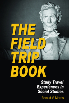 Hardcover The Field Trip Book: Study Travel Experiences in Social Studies (Hc) Book