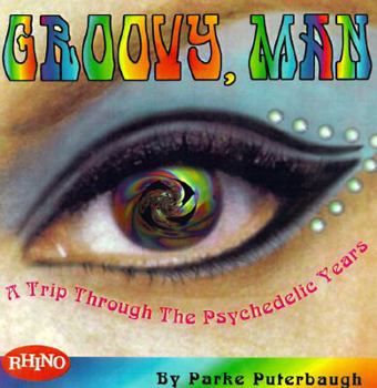 Hardcover Groovy, Man: A Trip Through the Psychedelic Years Book