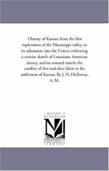 Paperback History of Kansas: From the First Exploration of the Mississippi Valley, to Its Admission Into the Union: Embracing a Concise Sketch of L Book