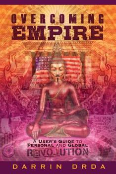 Paperback Overcoming Empire: A User's Guide to Personal and Global Revolution Book