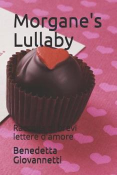 Paperback Morgane's Lullaby: Raccolta Di Brevi Lettere d'Amore [Italian] Book