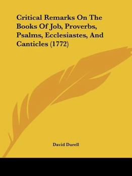 Paperback Critical Remarks On The Books Of Job, Proverbs, Psalms, Ecclesiastes, And Canticles (1772) Book