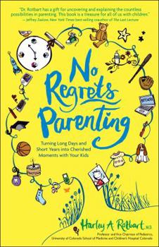Paperback No Regrets Parenting: Turning Long Days and Short Years into Cherished Moments with Your Kids Book