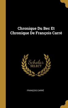 Hardcover Chronique Du Bec Et Chronique De François Carré [French] Book