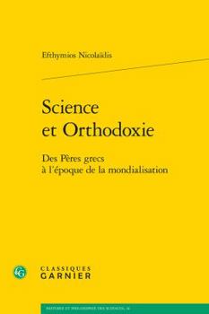 Paperback Science Et Orthodoxie: Des Peres Grecs a l'Epoque de la Mondialisation [French] Book