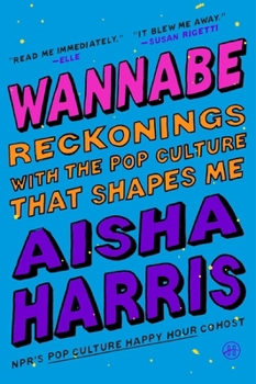 Paperback Wannabe: Reckonings with the Pop Culture That Shapes Me Book